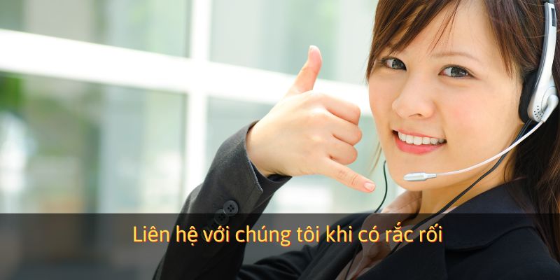 Liên hệ với chúng tôi khi có rắc rối