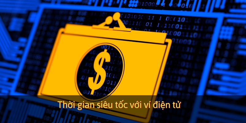 Thời gian siêu tốc với ví điện tử