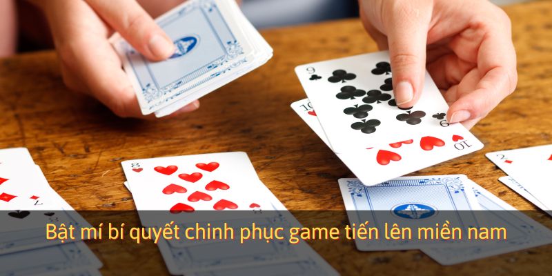 Bật mí bí quyết chinh phục game tiến lên miền nam