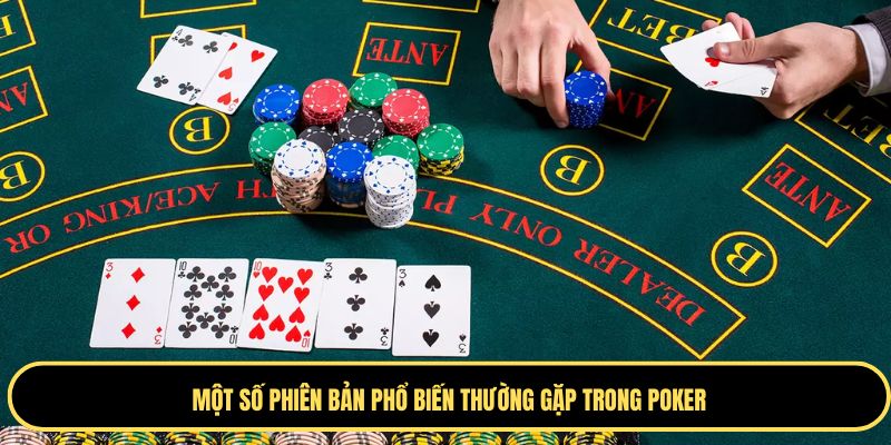 Tổng hợp các phiên bản poker phổ biến