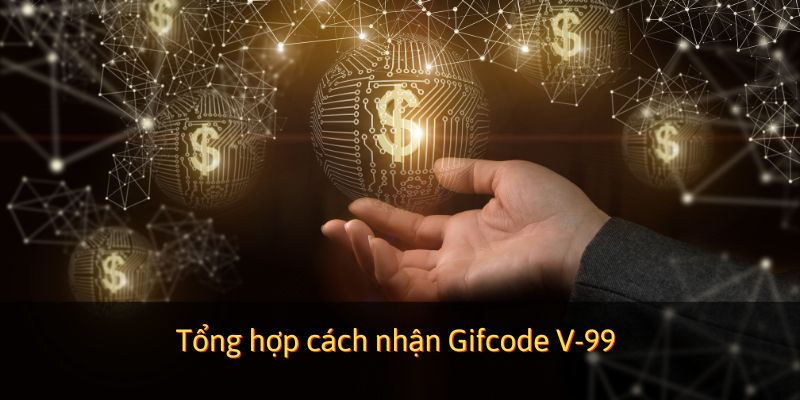Tổng hợp cách nhận Gifcode V-99